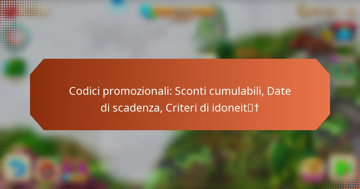 Codici promozionali: Sconti cumulabili, Date di scadenza, Criteri di idoneità