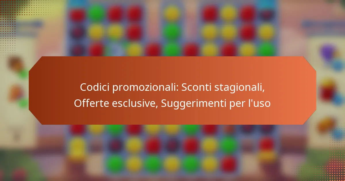 Codici promozionali: Sconti stagionali, Offerte esclusive, Suggerimenti per l’uso