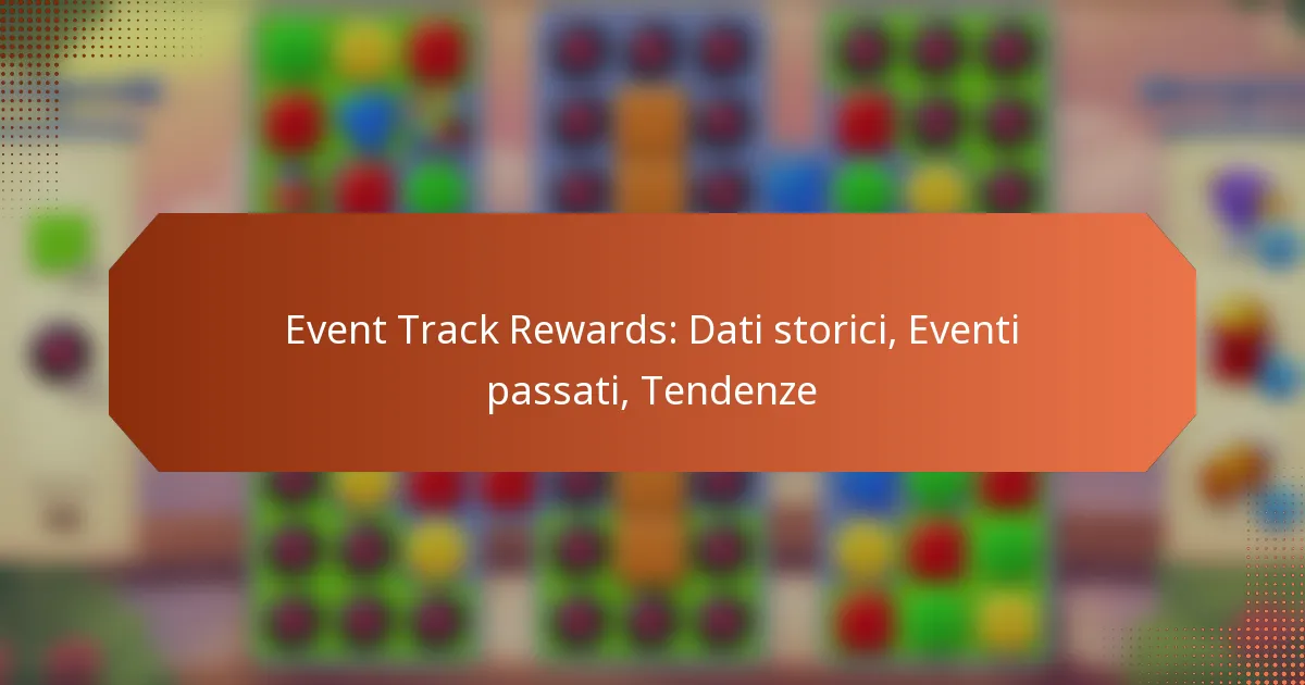 Event Track Rewards: Dati storici, Eventi passati, Tendenze