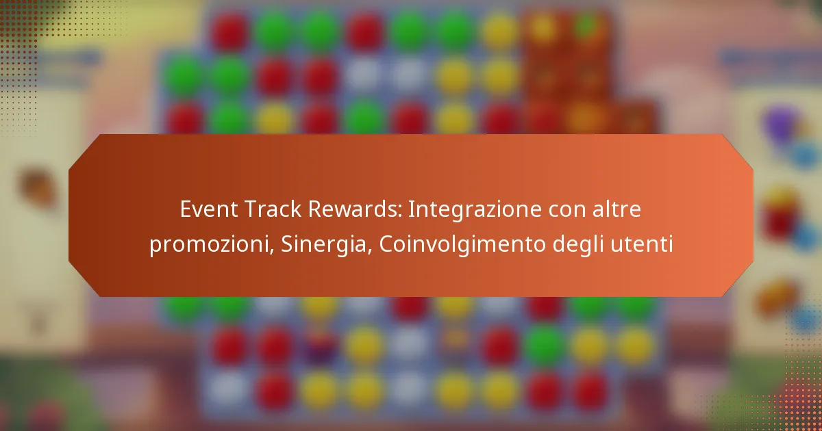 Event Track Rewards: Integrazione con altre promozioni, Sinergia, Coinvolgimento degli utenti