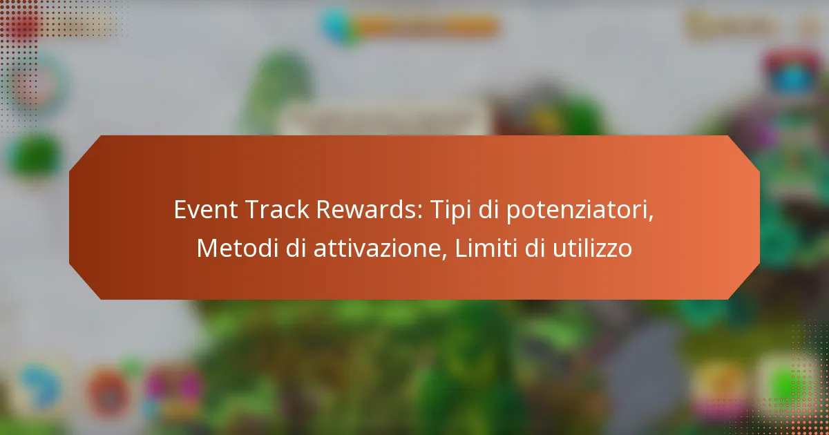 Event Track Rewards: Tipi di potenziatori, Metodi di attivazione, Limiti di utilizzo