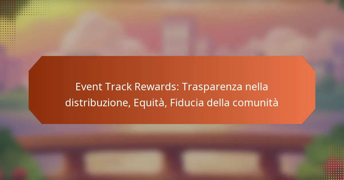 Event Track Rewards: Trasparenza nella distribuzione, Equità, Fiducia della comunità