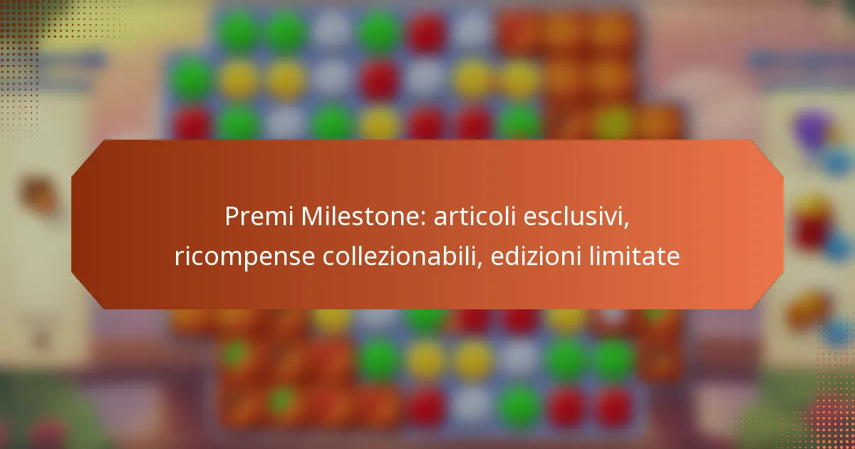 Premi Milestone: articoli esclusivi, ricompense collezionabili, edizioni limitate