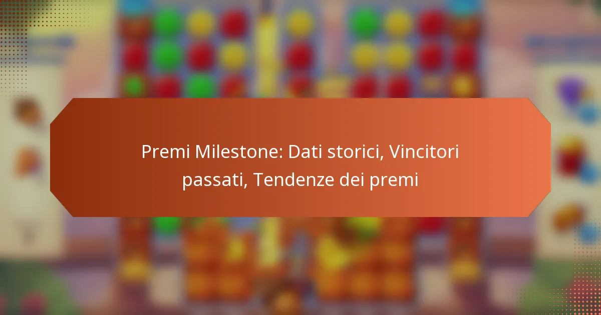 Premi Milestone: Dati storici, Vincitori passati, Tendenze dei premi