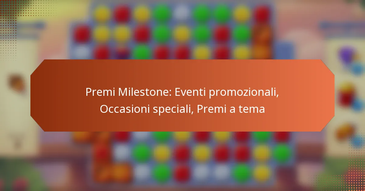 Premi Milestone: Eventi promozionali, Occasioni speciali, Premi a tema
