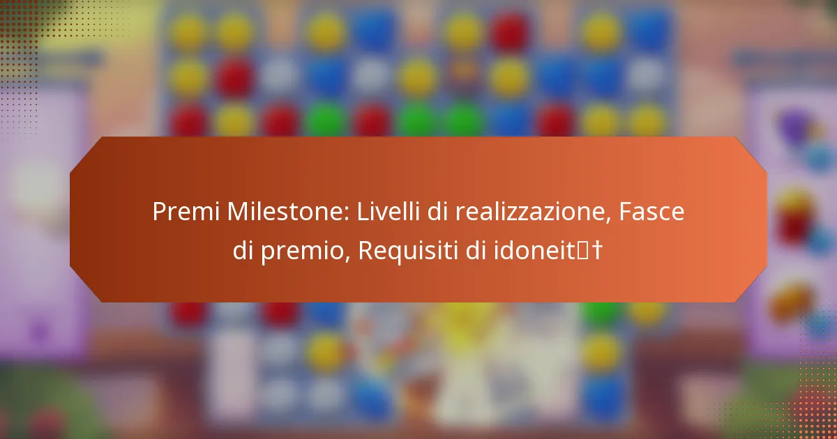 Premi Milestone: Livelli di realizzazione, Fasce di premio, Requisiti di idoneità