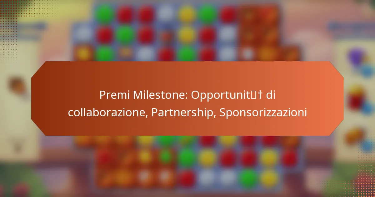 Premi Milestone: Opportunità di collaborazione, Partnership, Sponsorizzazioni