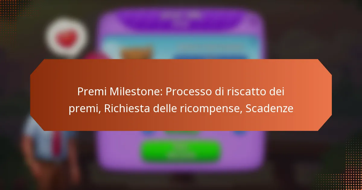 Premi Milestone: Processo di riscatto dei premi, Richiesta delle ricompense, Scadenze