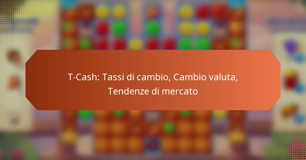 T-Cash: Tassi di cambio, Cambio valuta, Tendenze di mercato